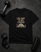 Leg Day Is My Cardio Tee